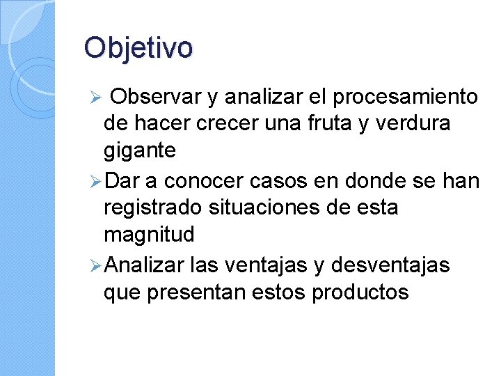 Objetivo Observar y analizar el procesamiento de hacer crecer una fruta y verdura gigante