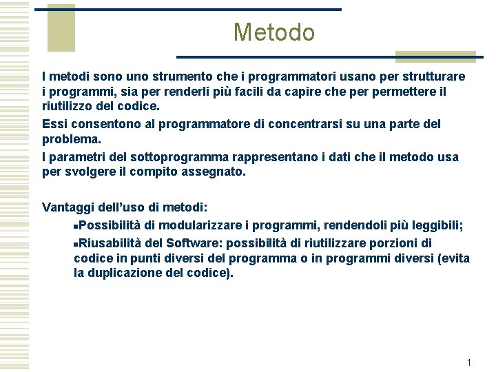 Metodo I metodi sono uno strumento che i programmatori usano per strutturare i programmi,