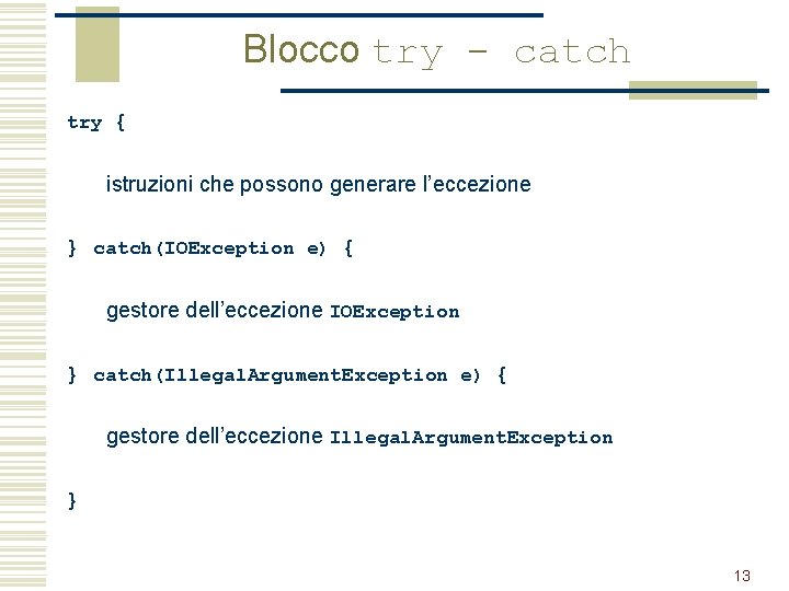 Blocco try - catch try { istruzioni che possono generare l’eccezione } catch(IOException e)