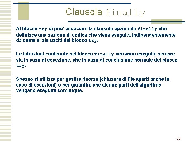 Clausola finally Al blocco try si puo’ associare la clausola opzionale finally che definisce