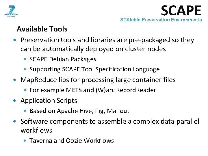 SCAPE SCAlable Preservation Environments Available Tools • Preservation tools and libraries are pre-packaged so