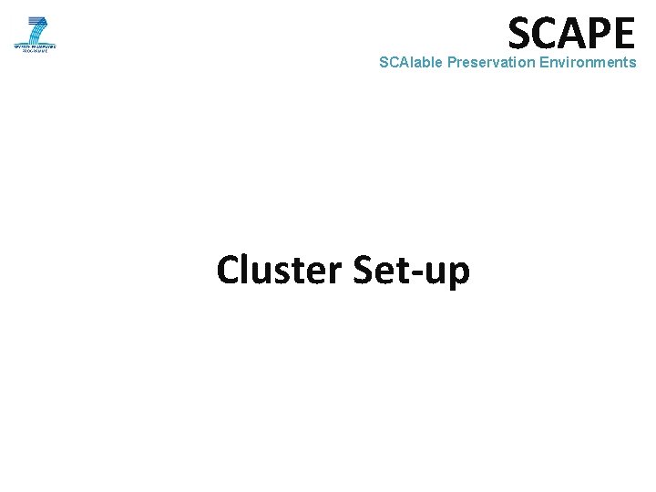 SCAPE SCAlable Preservation Environments Cluster Set-up 
