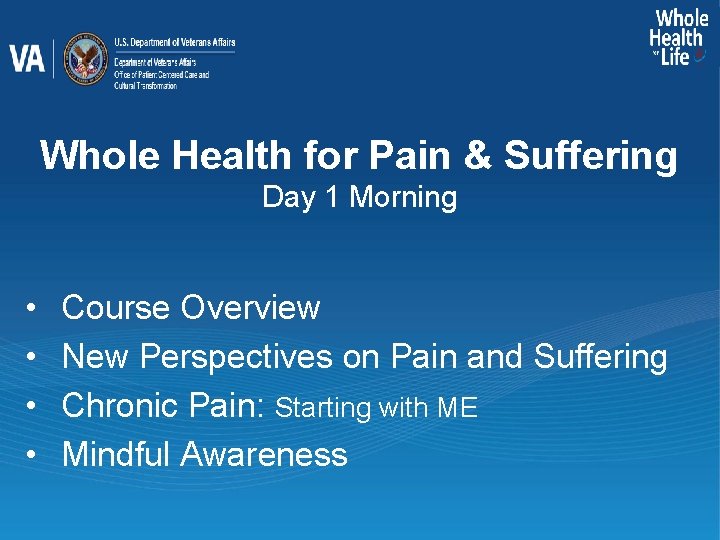 Whole Health for Pain & Suffering Day 1 Morning • • Course Overview New