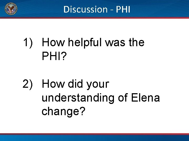 Discussion - PHI 1) How helpful was the PHI? 2) How did your understanding