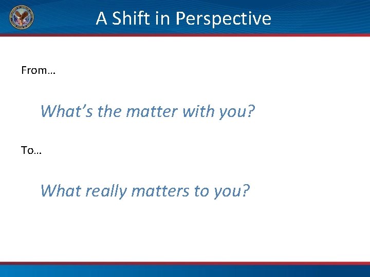 A Shift in Perspective From… What’s the matter with you? To… What really matters