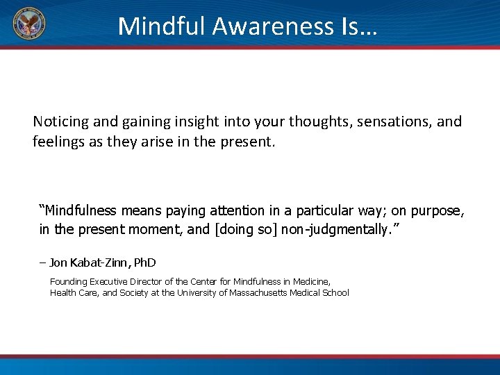 Mindful Awareness Is… Noticing and gaining insight into your thoughts, sensations, and feelings as
