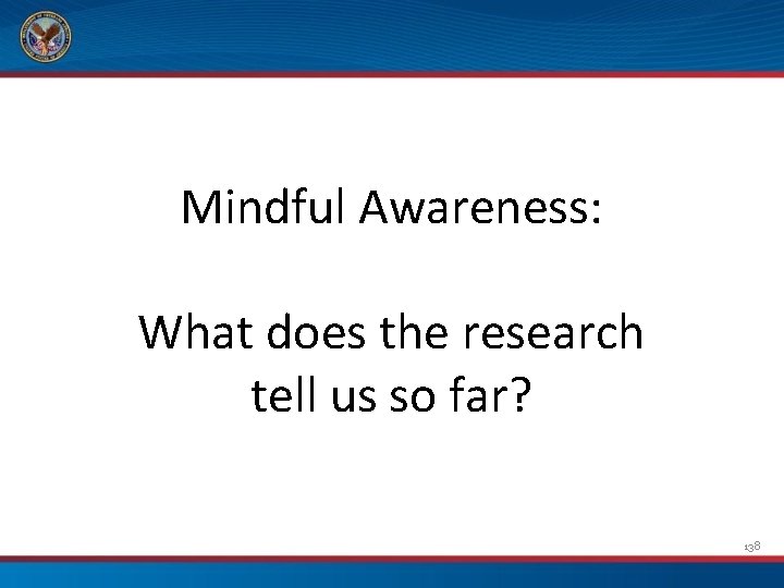 Mindful Awareness: What does the research tell us so far? 138 