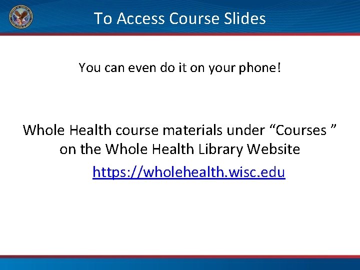 To Access Course Slides You can even do it on your phone! Whole Health
