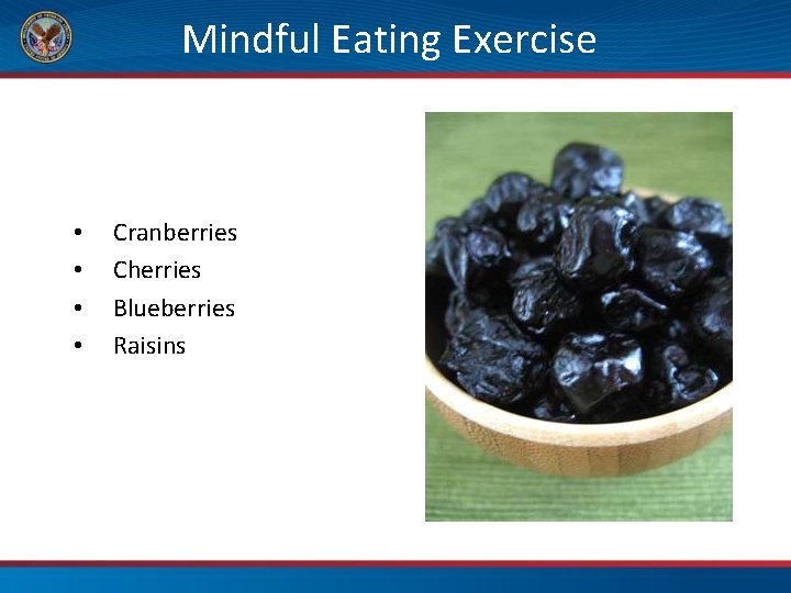Mindful Eating Exercise • • Cranberries Cherries Blueberries Raisins 