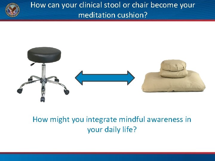 How can your clinical stool or chair become your meditation cushion? How might you