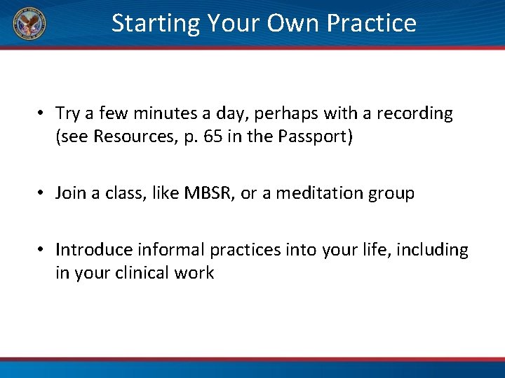 Starting Your Own Practice • Try a few minutes a day, perhaps with a