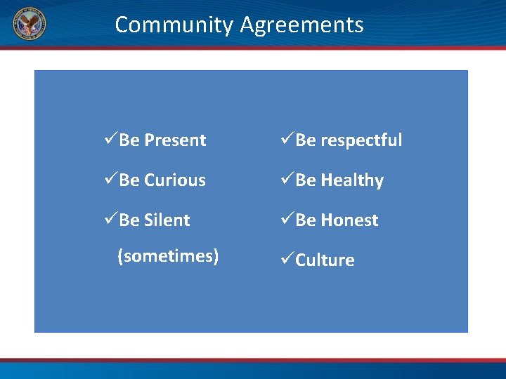 Community Agreements üBe Present üBe respectful üBe Curious üBe Healthy üBe Silent üBe Honest