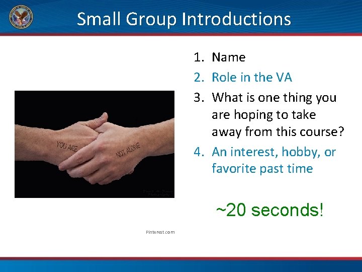 Small Group Introductions 1. Name 2. Role in the VA 3. What is one