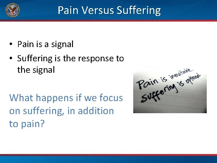 Pain Versus Suffering • Pain is a signal • Suffering is the response to