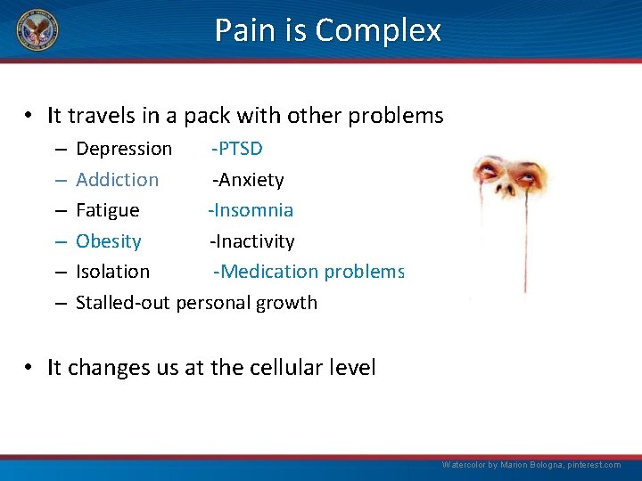 Pain is Complex • It travels in a pack with other problems – –