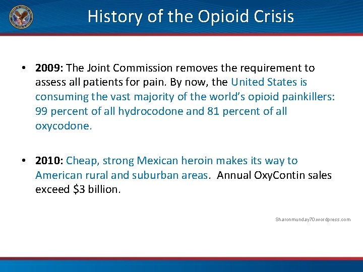 History of the Opioid Crisis • 2009: The Joint Commission removes the requirement to