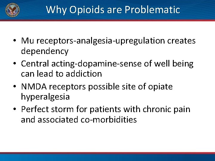 Why Opioids are Problematic • Mu receptors-analgesia-upregulation creates dependency • Central acting-dopamine-sense of well