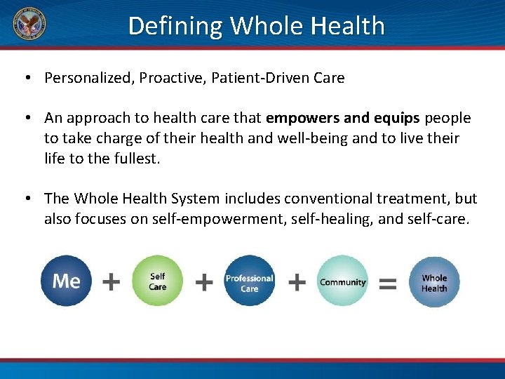 Defining Whole Health • Personalized, Proactive, Patient-Driven Care • An approach to health care