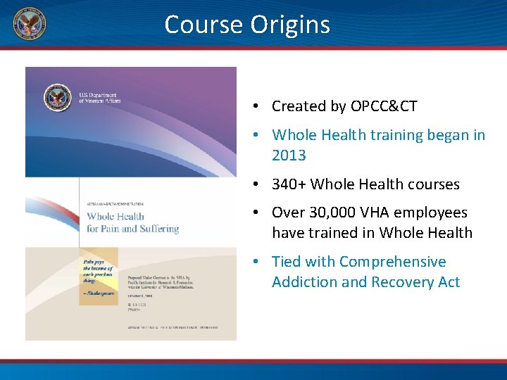 Course Origins • Created by OPCC&CT • Whole Health training began in 2013 •