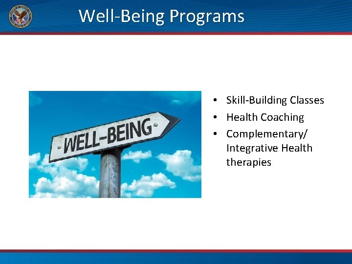Well-Being Programs • Skill-Building Classes • Health Coaching • Complementary/ Integrative Health therapies 