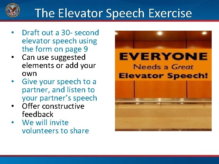 The Elevator Speech Exercise • Draft out a 30 - second elevator speech using