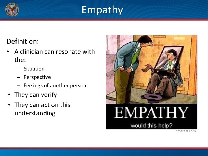 Empathy Definition: • A clinician can resonate with the: – Situation – Perspective –