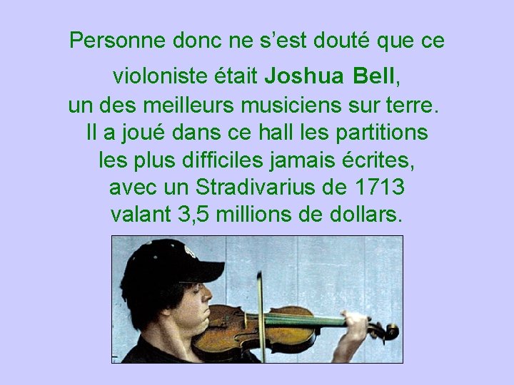 Personne donc ne s’est douté que ce violoniste était Joshua Bell, un des meilleurs