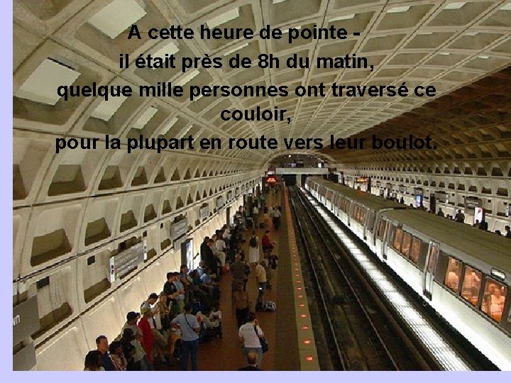 A cette heure de pointe il était près de 8 h du matin, quelque