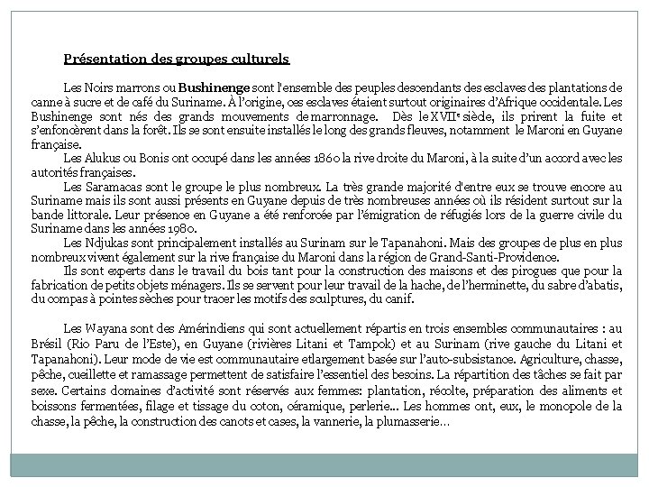 Présentation des groupes culturels Les Noirs marrons ou Bushinenge sont l'ensemble des peuples descendants