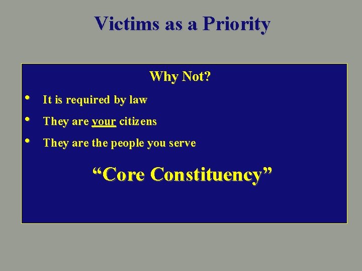 Victims as a Priority Why Not? • • • It is required by law