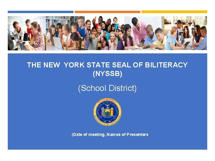 THE NEW YORK STATE SEAL OF BILITERACY (NYSSB) (School District) (Date of meeting, Names