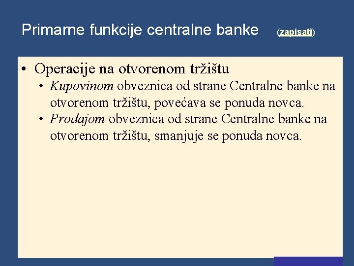 Primarne funkcije centralne banke (zapisati) • Operacije na otvorenom tržištu • Kupovinom obveznica od