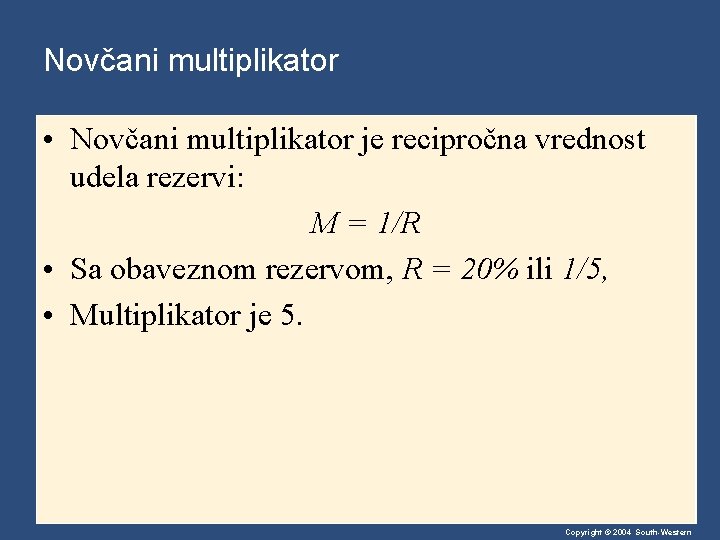 Novčani multiplikator • Novčani multiplikator je recipročna vrednost udela rezervi: M = 1/R •