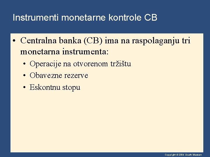 Instrumenti monetarne kontrole CB • Centralna banka (CB) ima na raspolaganju tri monetarna instrumenta: