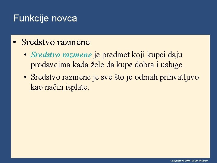 Funkcije novca • Sredstvo razmene je predmet koji kupci daju prodavcima kada žele da