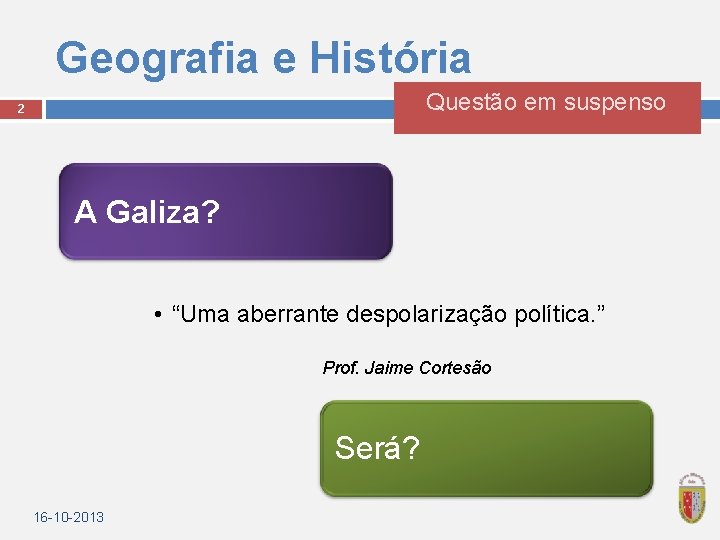 Geografia e História 2 Questão em suspenso A Galiza? • “Uma aberrante despolarização política.