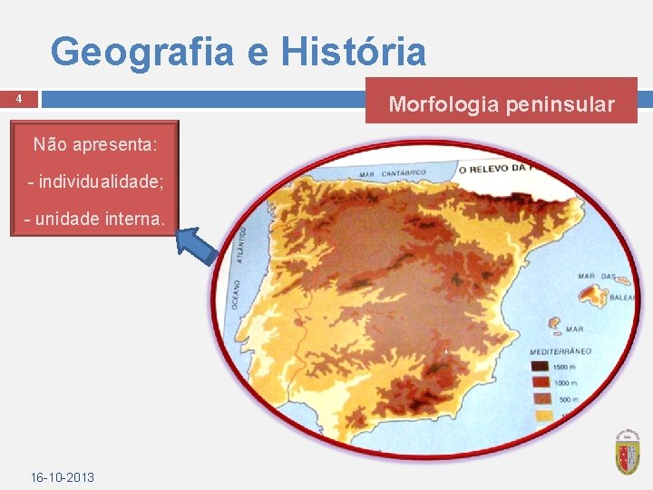 Geografia e História Morfologia peninsular 4 Não apresenta: - - individualidade; - - unidade