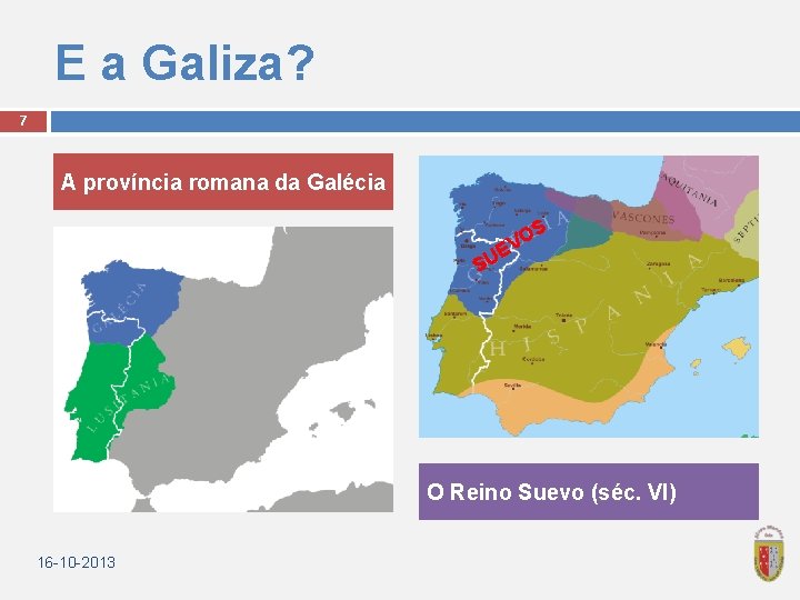 E a Galiza? 7 A província romana da Galécia OS V E SU O