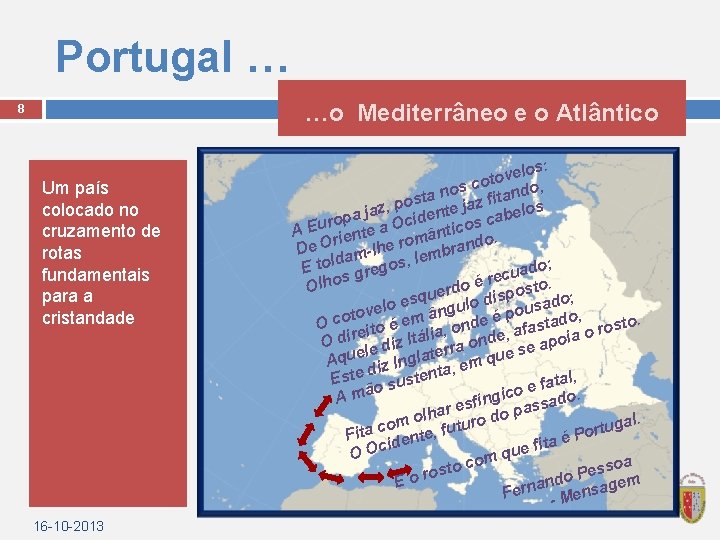 Portugal … …o Mediterrâneo e o Atlântico 8 Um país colocado no cruzamento de