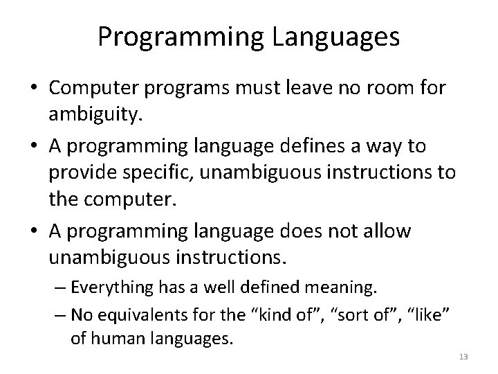 Programming Languages • Computer programs must leave no room for ambiguity. • A programming