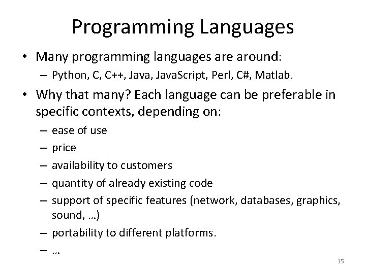 Programming Languages • Many programming languages are around: – Python, C, C++, Java. Script,