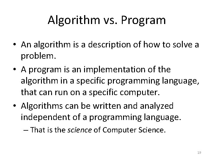 Algorithm vs. Program • An algorithm is a description of how to solve a