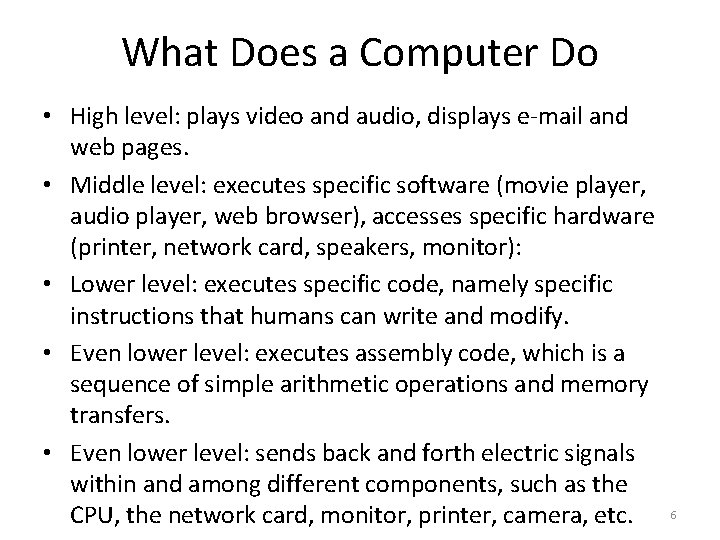 What Does a Computer Do • High level: plays video and audio, displays e-mail