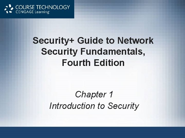 Security+ Guide to Network Security Fundamentals, Fourth Edition Chapter 1 Introduction to Security 