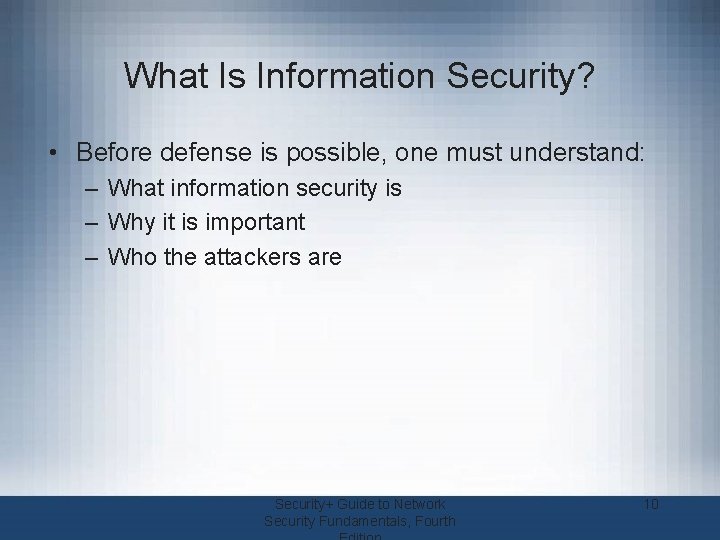 What Is Information Security? • Before defense is possible, one must understand: – What