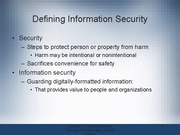 Defining Information Security • Security – Steps to protect person or property from harm