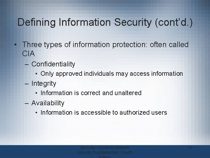 Defining Information Security (cont’d. ) • Three types of information protection: often called CIA