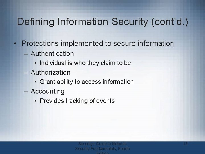 Defining Information Security (cont’d. ) • Protections implemented to secure information – Authentication •