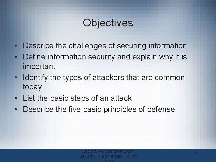 Objectives • Describe the challenges of securing information • Define information security and explain