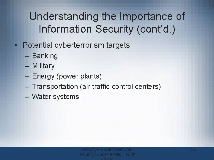 Understanding the Importance of Information Security (cont’d. ) • Potential cyberterrorism targets – –